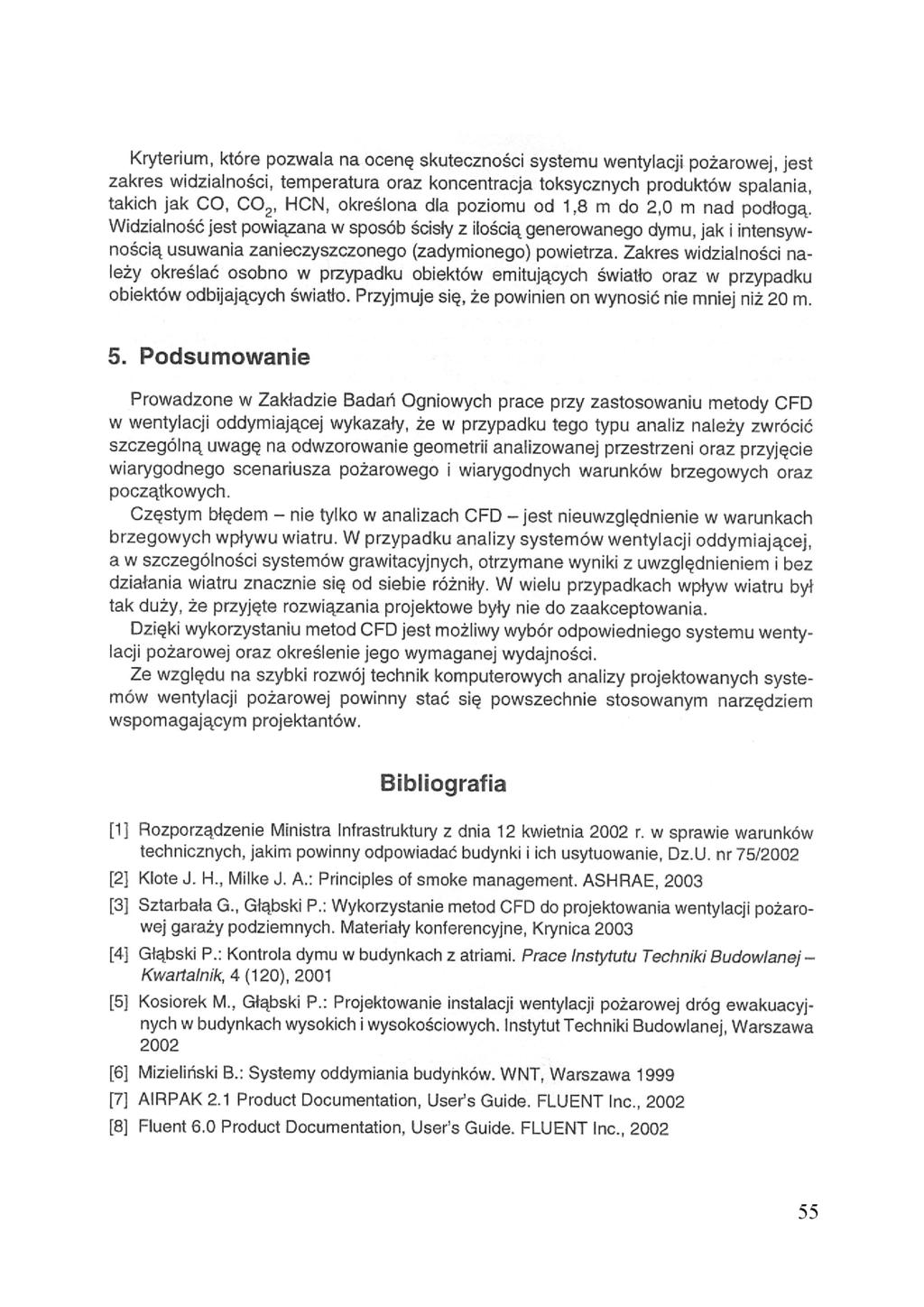 Kryterium, które pozwala na ocenę skuteczności systemu wentylacji pożarowej, jest zakres widzialności, temperatura oraz koncentracja toksycznych produktów spalania, takich jak CO, HCN, określona dla