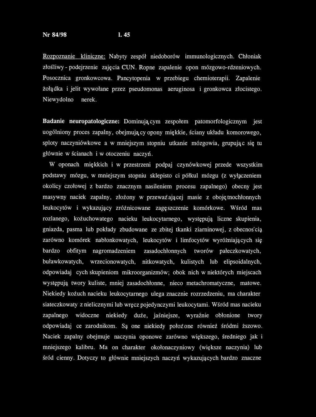 Nr 84/98 1. 45 Rozpoznanie kliniczne: Nabyty zespół niedoborów immunologicznych. Chłoniak złośliwy - podejrzenie zajęcia CUN. Ropne zapalenie opon mózgowo-rdzeniowych. Posocznica gronkowcowa.