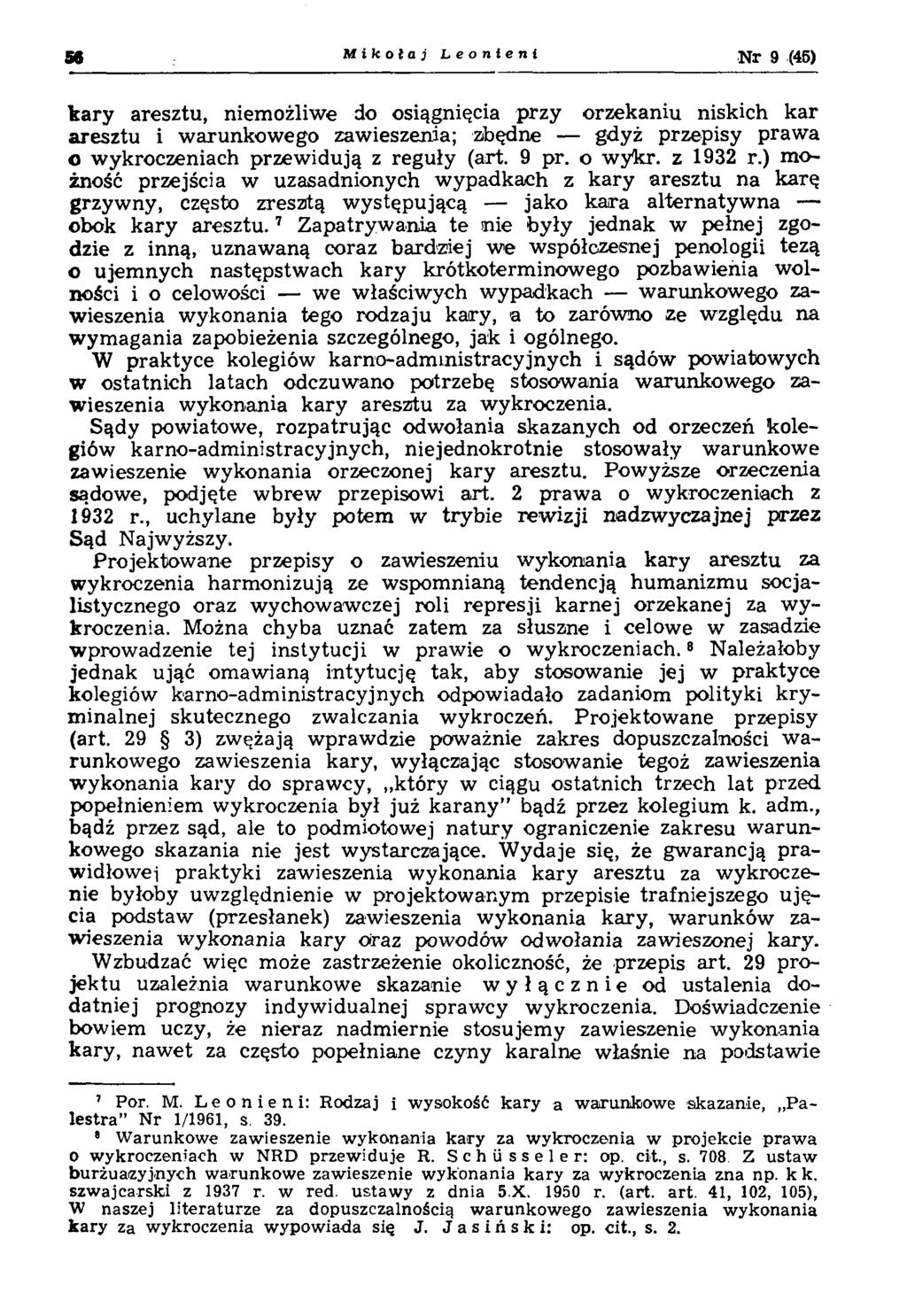 kary aresztu, niemożliwe do osiągnięcia przy orzekaniu niskich kar aresztu i w arunkow ego zawieszenia; zbędne gdyż przepisy praw a o w ykroczeniach przew idują z reguły (art. 9 pr. o w y k r.