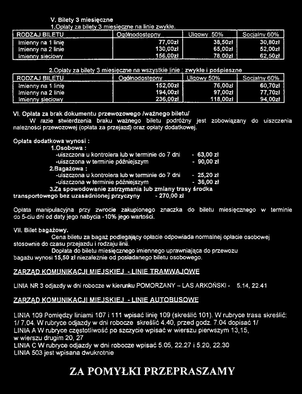 0płaty za bilety 3 miesięczne na wszystkie linie : zw ykłe i śpieszne RODZAJ BILETU Ogólnodostępny Ulgowy 50% Socjalny 60% Imienny na 1 linię 152,00zł 76,00zł 60,70zł Imienny na 2 linie 194,00zł