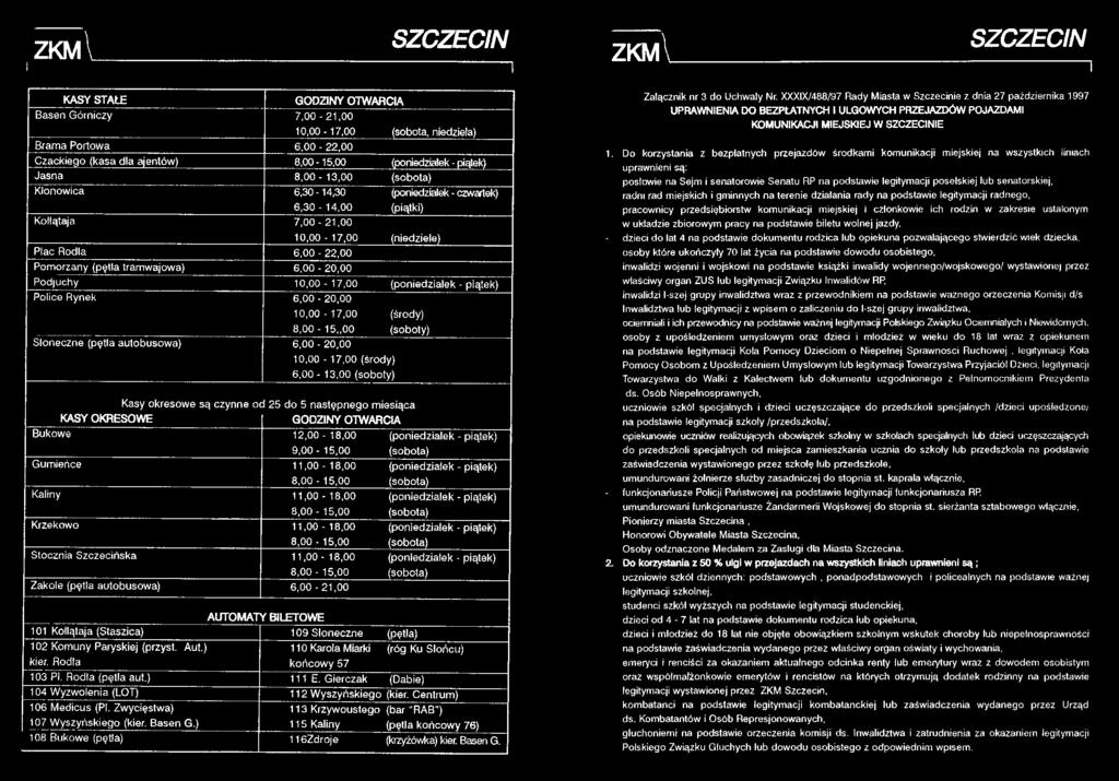 10,00-17,00 (niedziele) P odjuchy 10,00-17,00 (niedziałek - piątek) Police Rynek 6,0 0-2 0,0 0 Słoneczne (pętla autobusowa) 6,0 0-2 0,0 0 1 0,0 0-17,00 (środy) 8,0 0-1 5 0 0 (soboty) 10,00-17,00