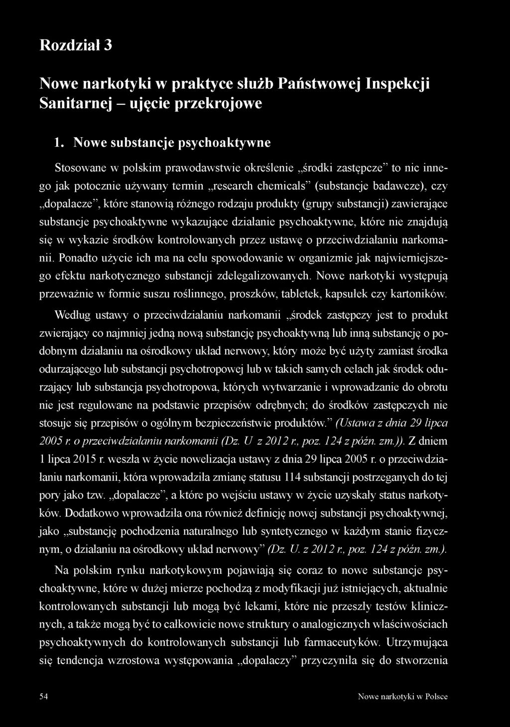 stanowią różnego rodzaju produkty (grupy substancji) zawierające substancje psychoaktywne wykazujące działanie psychoaktywne, które nie znajdują się w wykazie środków kontrolowanych przez ustawę o