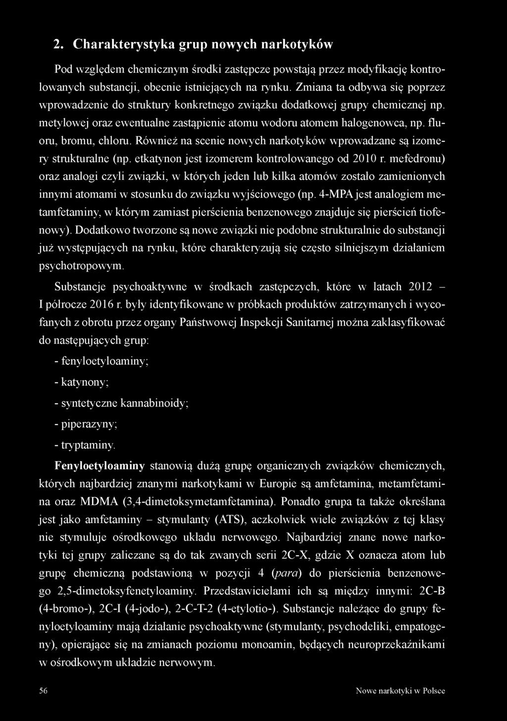 fluoru, bromu, chloru. Również na scenie nowych narkotyków wprowadzane są izomery strukturalne (np. etkatynon jest izomerem kontrolowanego od 2010 r.