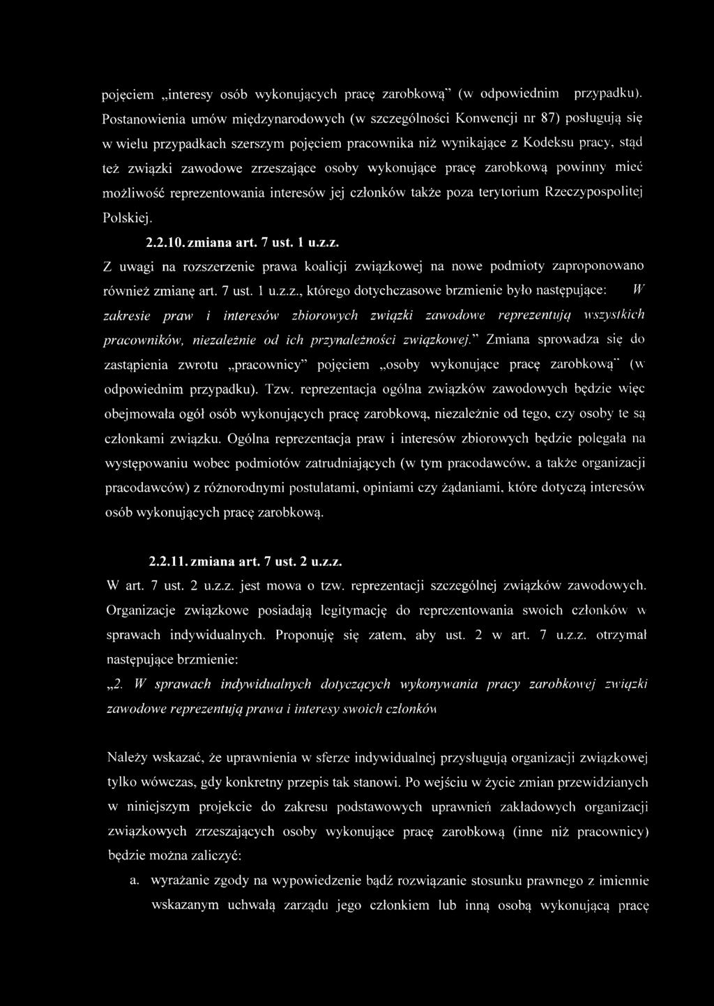 zrzeszające osoby wykonujące pracę zarobkową powinny mieć możliwość reprezentowania interesów jej członków także poza terytorium Rzeczypospolitej Polskiej. 2.2.10. zmiana art. 7 ust. 1 u.z.z. Z uwagi na rozszerzenie prawa koalicji związkowej na nowe podmioty zaproponowano również zmianę art.