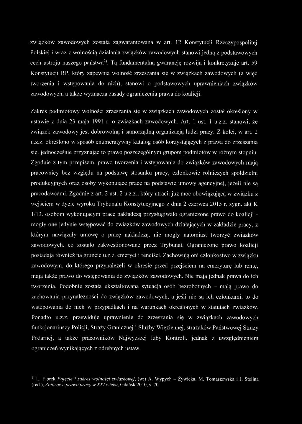 59 Konstytucji RP, który zapewnia wolność zrzeszania się w związkach zawodowych (a więc tworzenia i wstępowania do nich), stanowi o podstawowych uprawnieniach związków zawodowych, a także wyznacza