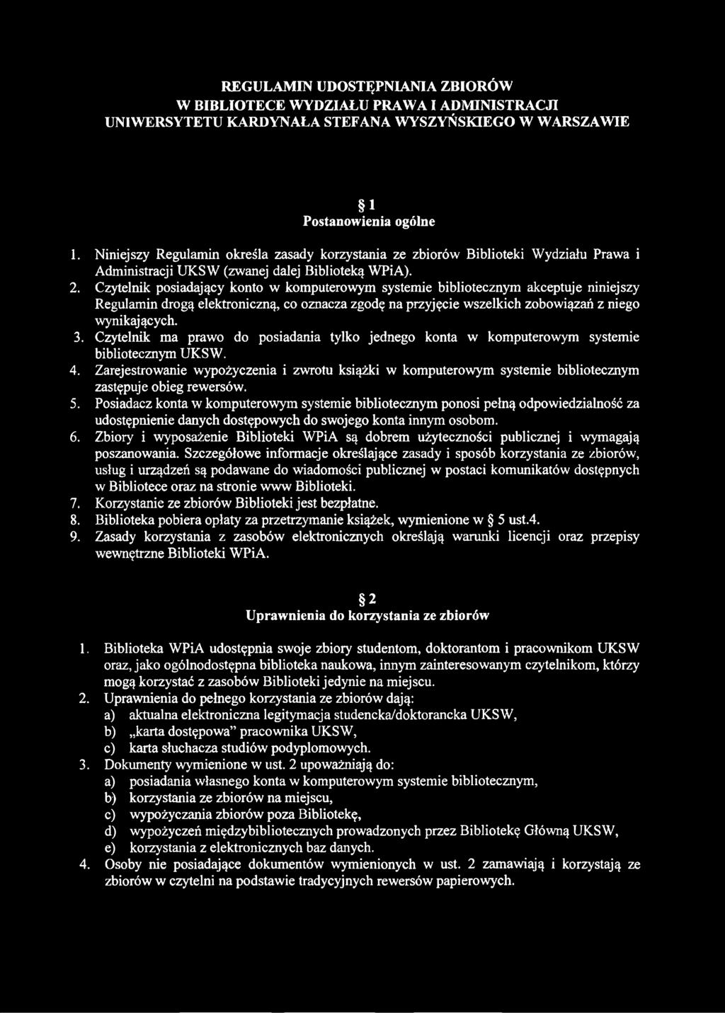 Czytelnik posiadający konto w komputerowym systemie bibliotecznym akceptuje niniejszy Regulamin drogą elektroniczną, co oznacza zgodę na przyjęcie wszelkich zobowiązań z niego wynikających. 3.