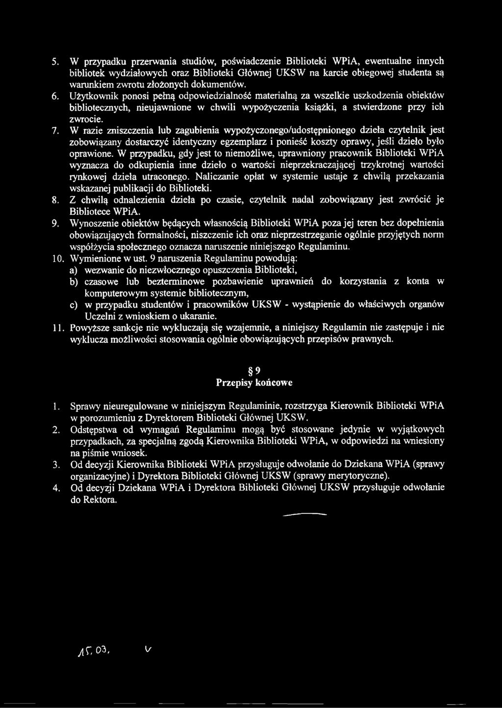 W razie zniszczenia lub zagubienia wypożyczonego/udostępnionego dzieła czytelnik jest zobowiązany dostarczyć identyczny egzemplarz i ponieść koszty oprawy, jeśli dzieło było oprawione.