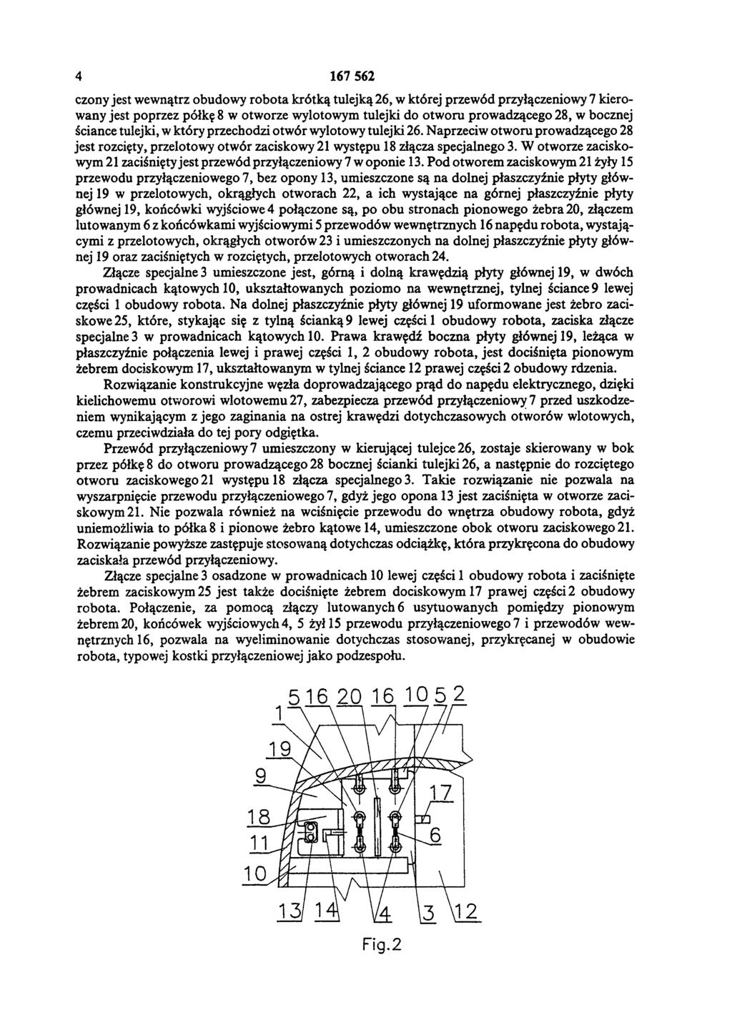 4 167 562 czony jest wewnątrz obudowy robota krótką tulejką 26, w której przewód przyłączeniowy 7 kierowany jest poprzez półkę 8 w otworze wylotowym tulejki do otworu prowadzącego 28, w bocznej