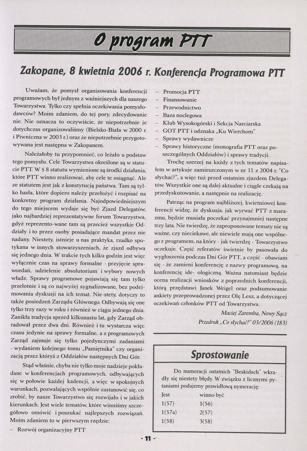 O program PTT Zakopane, 8 kwietnia 2006 r. Konferencja Programowa PTT Uważam, że pomysł organizowania konferencji programowych był jednym z ważniejszych dla naszego Towarzystwa.