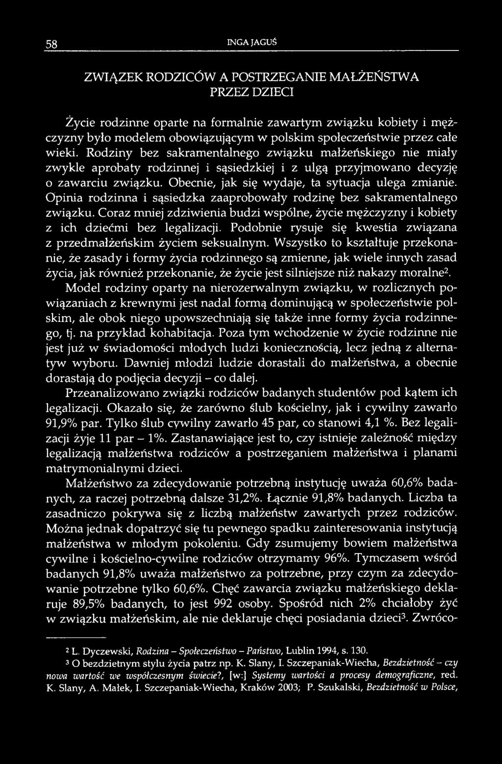 Obecnie, jak się wydaje, ta sytuacja ulega zmianie. Opinia rodzinna i sąsiedzka zaaprobowały rodzinę bez sakramentalnego związku.