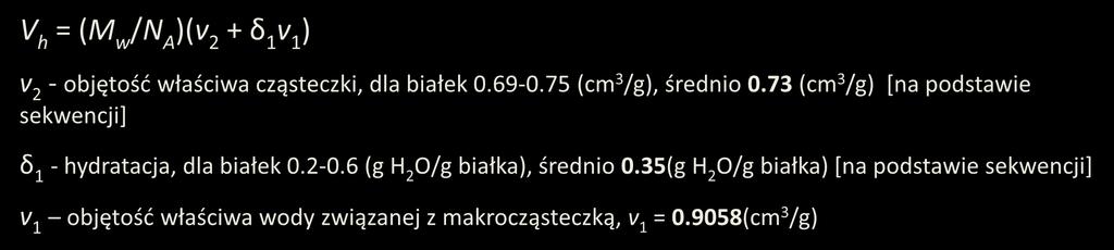 Kombinacja R H z v 2 i δ 1 v 1 V h = V 0 + V H2 O (objętość hydratowanego białka) V 0 = (M w /N A )v 2 (objętość suchego białka) V H2 O = δ 1 (M w /N A