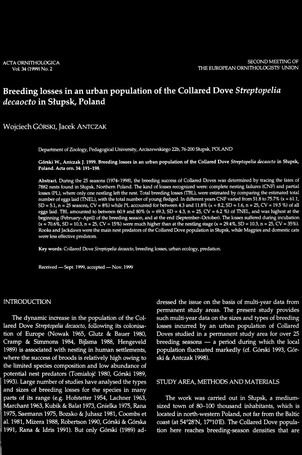 A bstract During the 25 seasons (1974-1998), the breeding success of Collared Doves was determined by tracing the fates of 7882 nests found in Slupsk, Northern Poland.