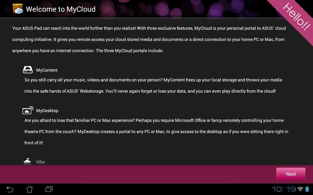 MyCloud MyCloud umożliwia bezpieczny dostęp do plików z konta chmury ASUS Webstorage i ich sychronizację z tabletem ASUS Transformer Pad, zdalny dostęp lub sterowanie komputerem i dostęp do stacji