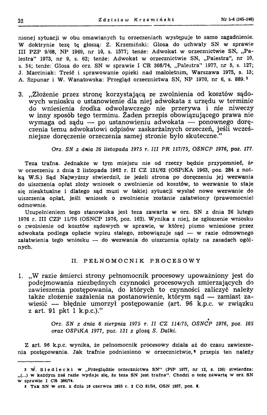 32 Zdzisław Krzemiński Nr 5-6 (245-246) nionej sytuacji w obu omawianych tu orzeczeniach występuje to samo zagadnienie. W doktrynie tezę tę głoszą: Z.