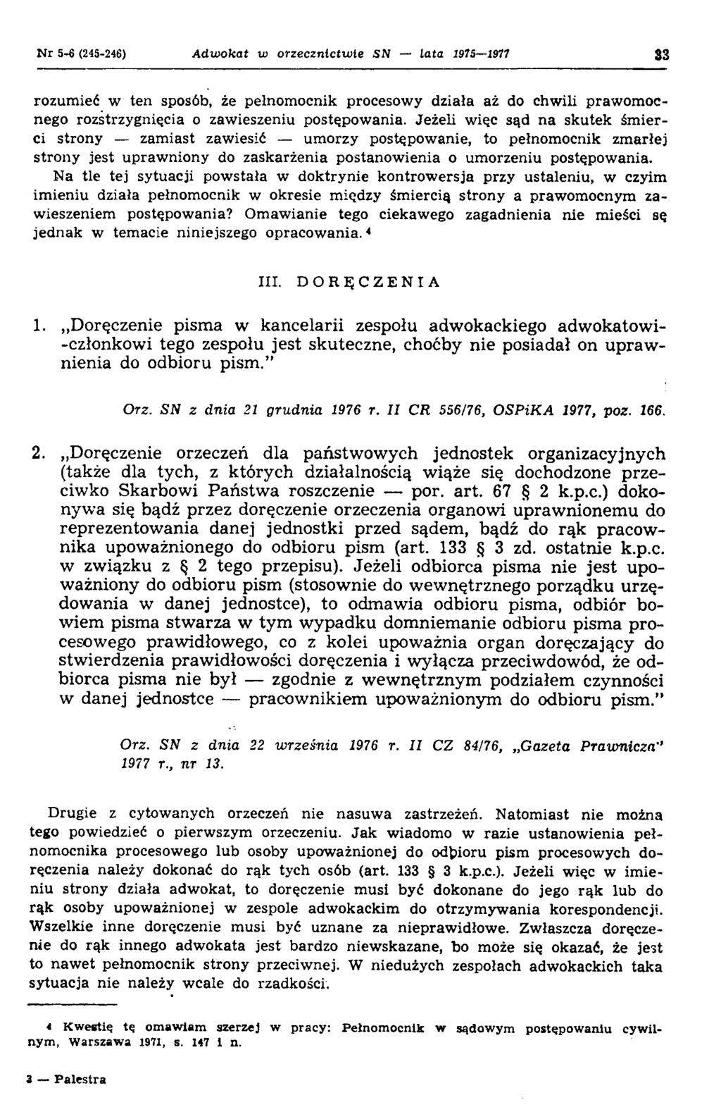 N r 5-6 (245-246) Adwokat w orzecznictwie SN lata 1975 1977 33 rozumieć w ten sposób, że pełnomocnik procesowy działa aż do chwili prawomocnego rozstrzygnięcia o zawieszeniu postępowania.