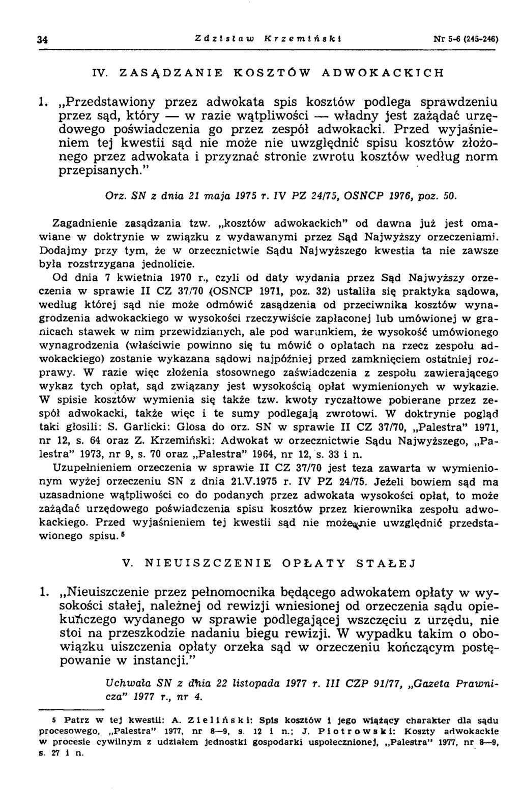 34 Zdzisław Krzemiński N r 5-«(245-246) IV. ZASĄDZANIE KOSZTÓW ADWOKACKICH 1.