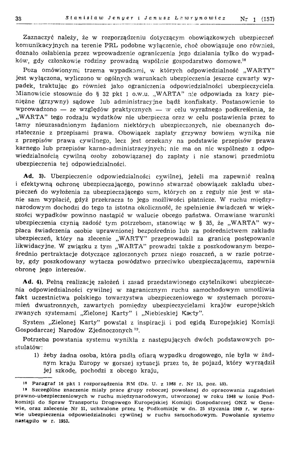 33 Stanisław J e n y e r i Janusz Ł a w r y n o w i c z N r 1 (157) Zaznaczyć należy, że w rozporządzeniu dotyczącym obowiązkowych ubezpieczeń kom unikacyjnych na terenie PRL podobne wyłączenie, choć