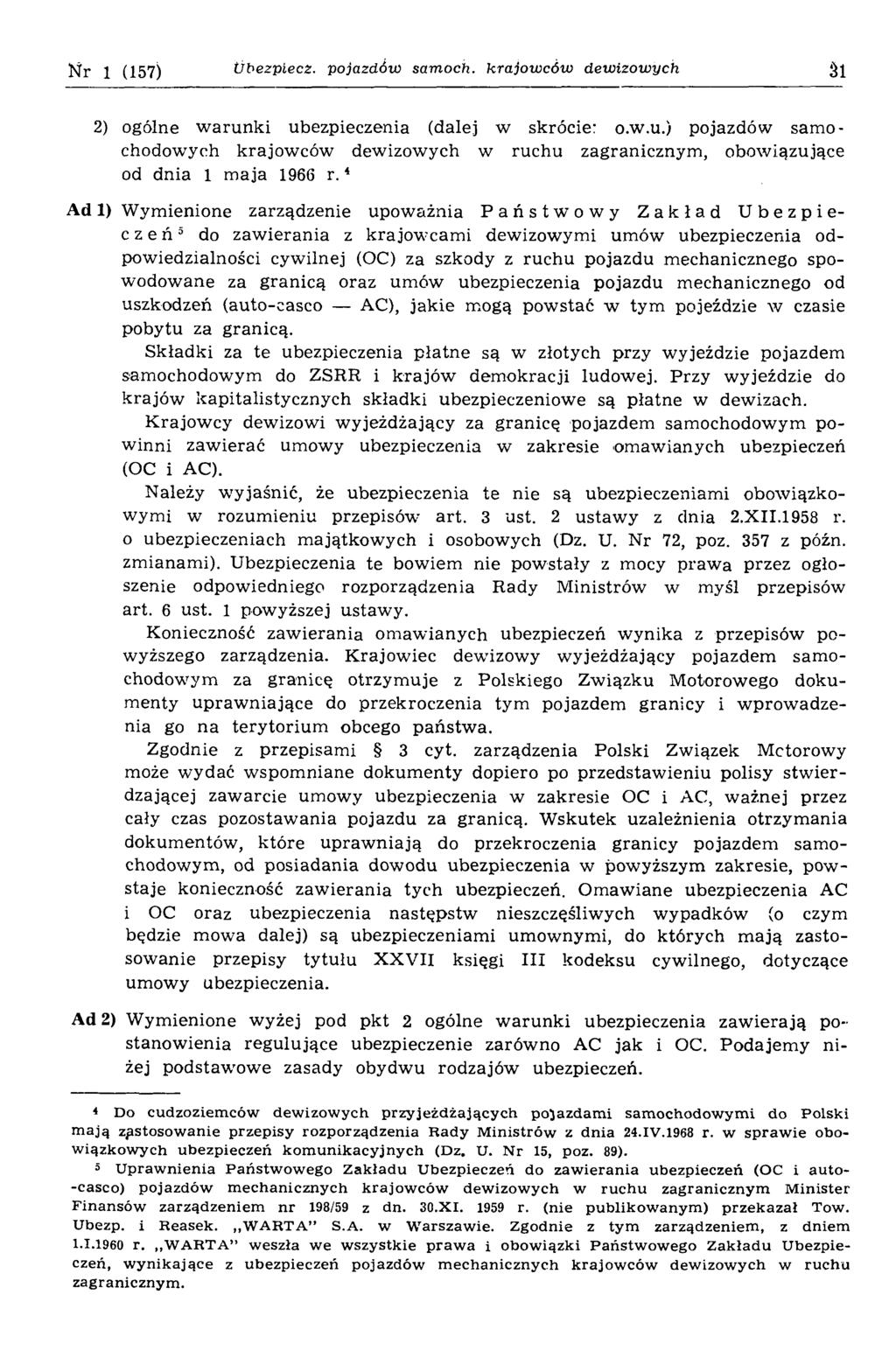 N r 1 (157) Ubezpiecz, pojazdów samoch. krajowców dewizowych 3i 2) ogólne w arunki ubezpieczenia (dalej w skrócie: o.w.u.) pojazdów sam o chodowych krajow ców dewizowych w ruchu zagranicznym, obowiązujące od dnia 1 m aja 1966 r.