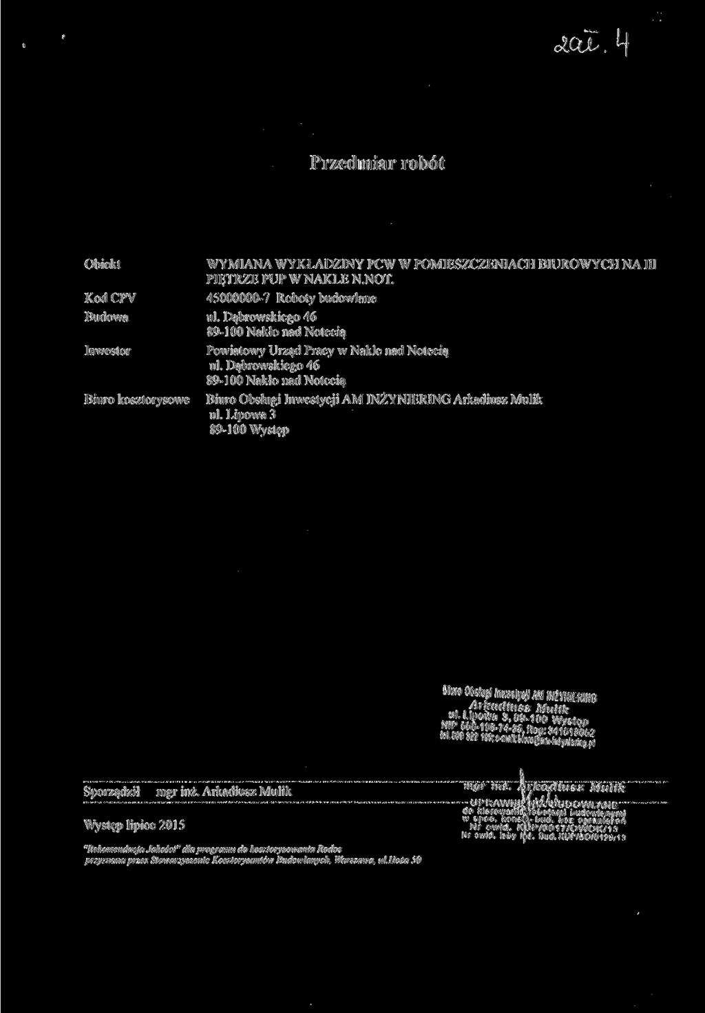 Przediar robót Obiekt Kod CPV Budowa Inwestor Biuro kosztorysowe WYMIANA WYKŁADZINY PCW W POMIESZCZENIACH BIUROWYCH NA III PIĘTRZE PUP W NAKLE N.NOT. 45000000-7 Roboty budowlane ul.