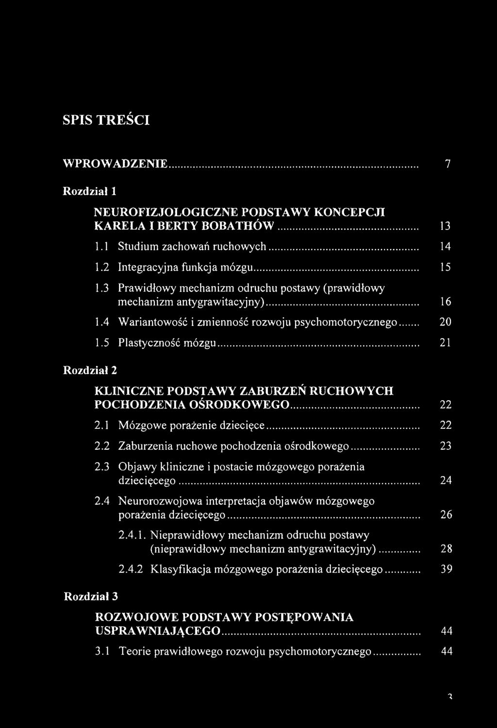 .. 21 KLINICZNE PODSTAWY ZABURZEŃ RUCHOWYCH POCHODZENIA OŚRODKOWEGO... 22 2.1 Mózgowe porażenie dziecięce... 22 2.2 Zaburzenia ruchowe pochodzenia ośrodkowego... 23 2.