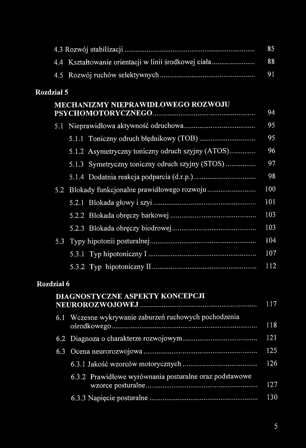 .. 97 5.1.4 Dodatnia reakcja podparcia (d.r.p.)... 98 5.2 Blokady funkcjonalne prawidłowego rozwoju... 100 5.2.1 Blokada głowy i szyi... 101 5.2.2 Blokada obręczy barkowej... 103 5.2.3 Blokada obręczy biodrowej.