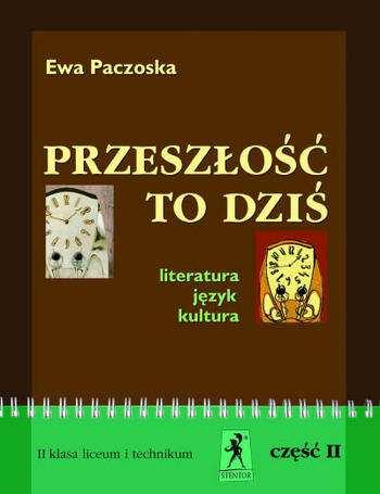 Przeszłość to dziś. Literatura język kultura Podręcznik dla II klasy liceum i technikum, cz.