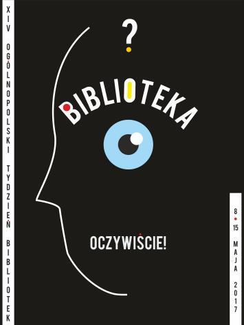 XIV Ogólnopolski Tydzień Bibliotek 2017 BIBLIOTEKA OCZYWIŚCIE W tym roku po raz XIV organizowany jest Ogólnopolski Tydzień Bibliotek pod hasłem Biblioteka oczywiście.