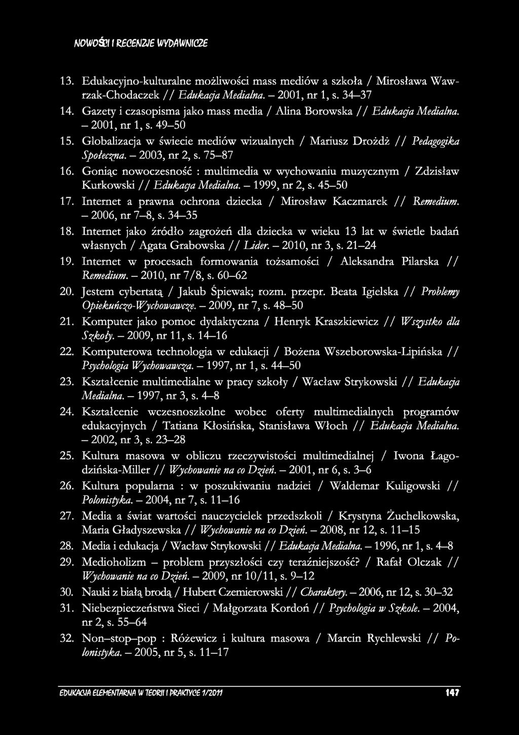 mou/o ś j i i т е н т w m m c z e 13. Edukacyjno-kulturalne możliwości mass mediów a szkoła / Mirosława Wawrzak-Chodaczek / / Edukacja Medialna. 2001, nr 1, s. 34 37 14.