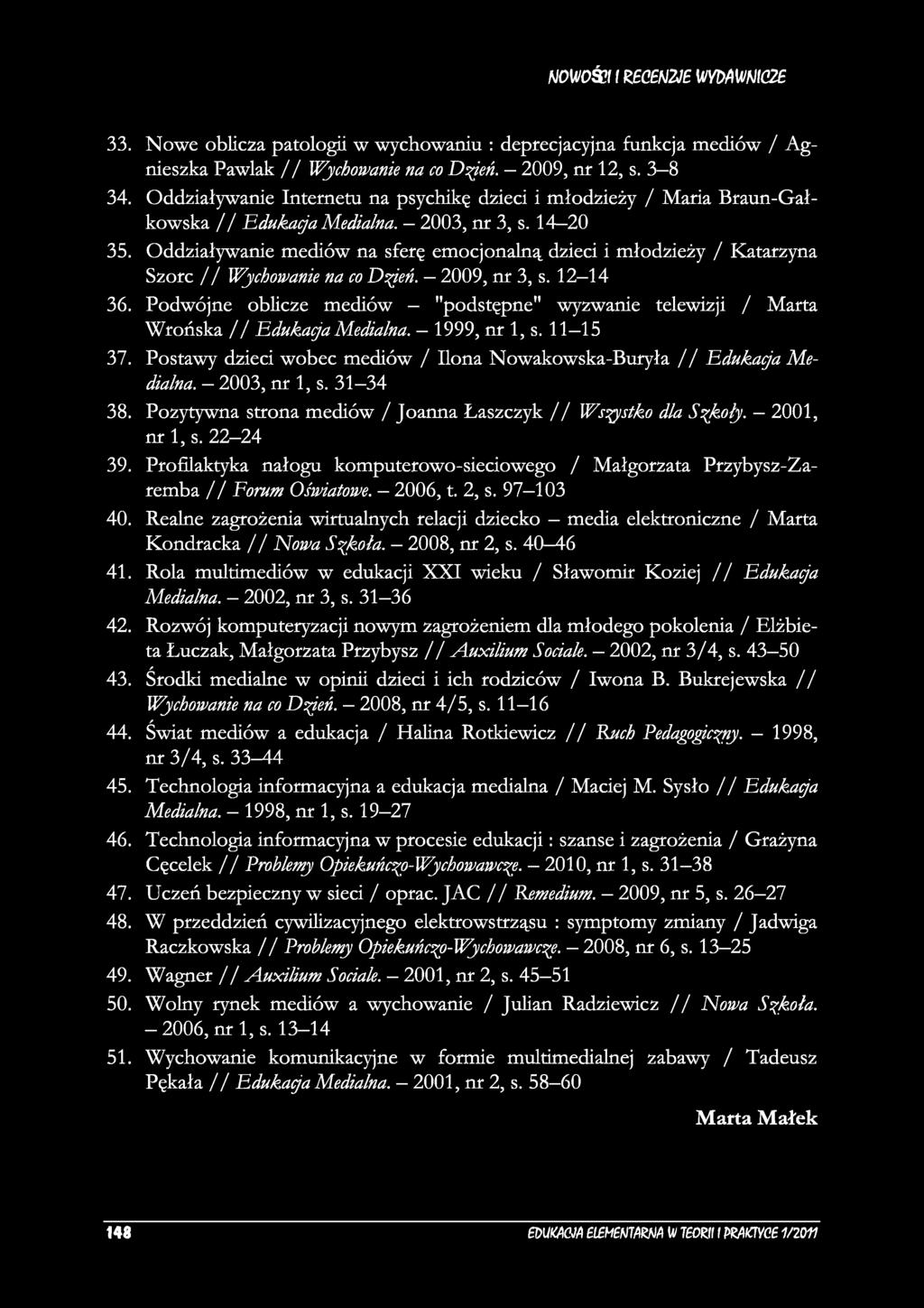 HOWOŚfl I RBC N2J Ш Ш 33. Nowe oblicza patologii w wychowaniu : deprecjacyjna funkcja mediów / Agnieszka Pawlak / / Wychowanie na co Dzień. 2009, nr 12, s. 3 8 34.