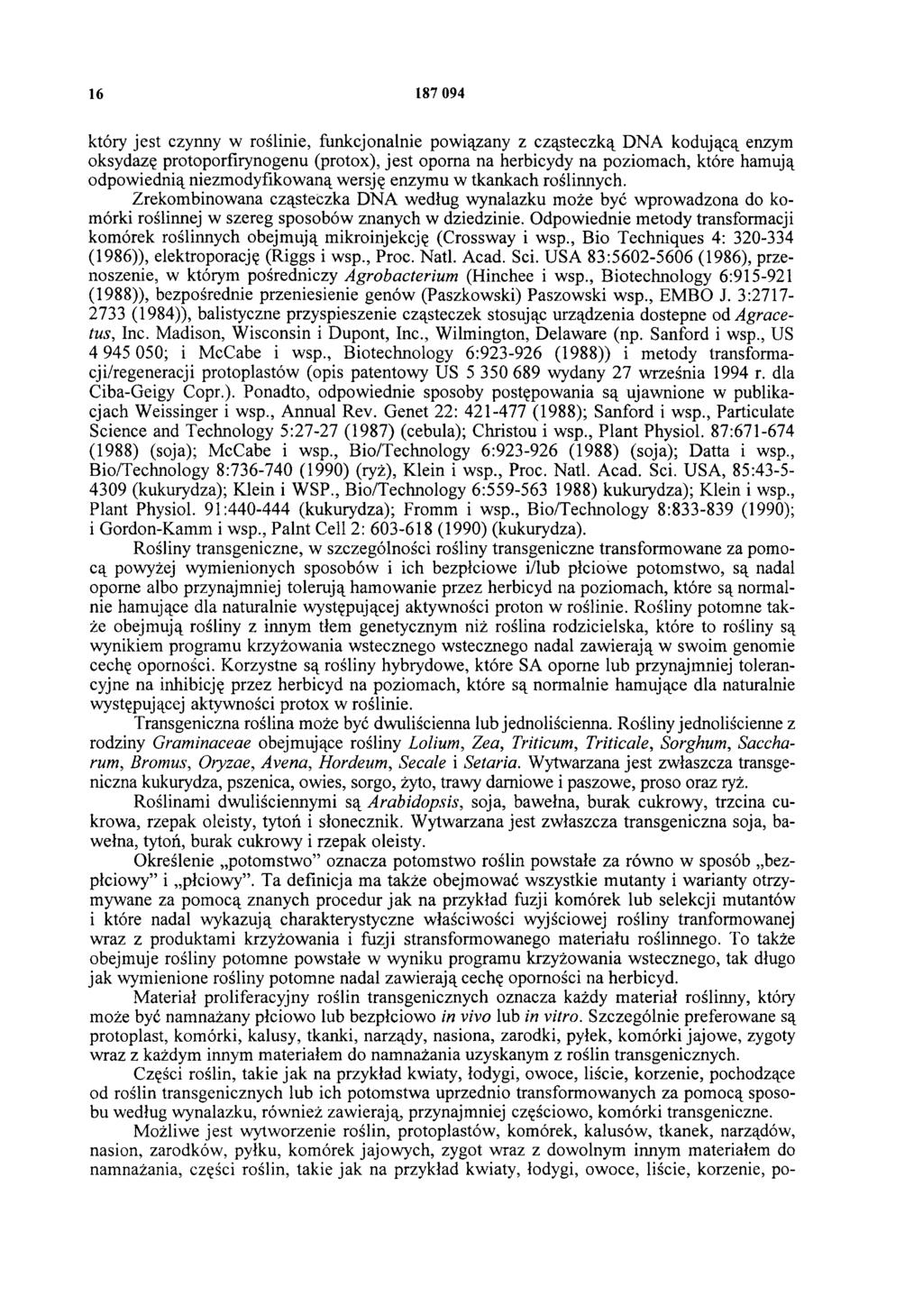 16 187 094 który jest czynny w roślinie, funkcjonalnie powiązany z cząsteczką DNA kodującą enzym oksydazę protoporfirynogenu (protox), jest oporna na herbicydy na poziomach, które hamują odpowiednią