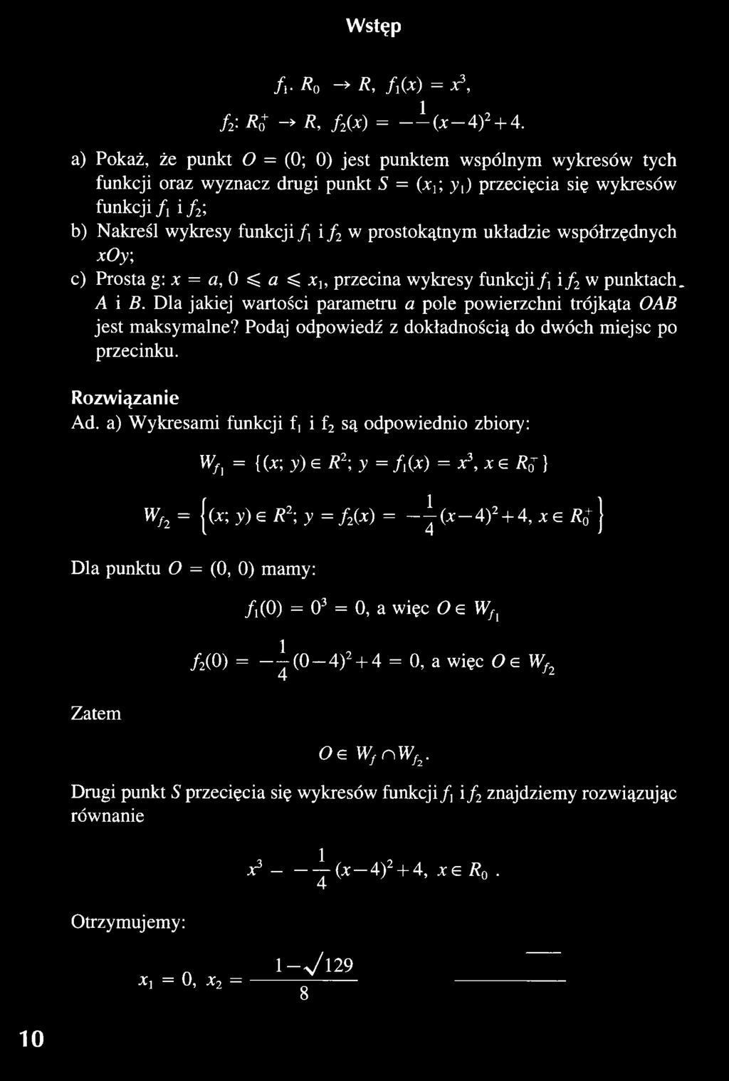 a) Wykresami funkcji f, i f2 są odpowiednio zbiory: wfl = {(*; y) e R2\y = /(*) = *3, * g R{; } Wf2 = (x; y)e R2; y = f2(x) = - ^ - ( x - 4 ) 2 + 4, x e R j Dla