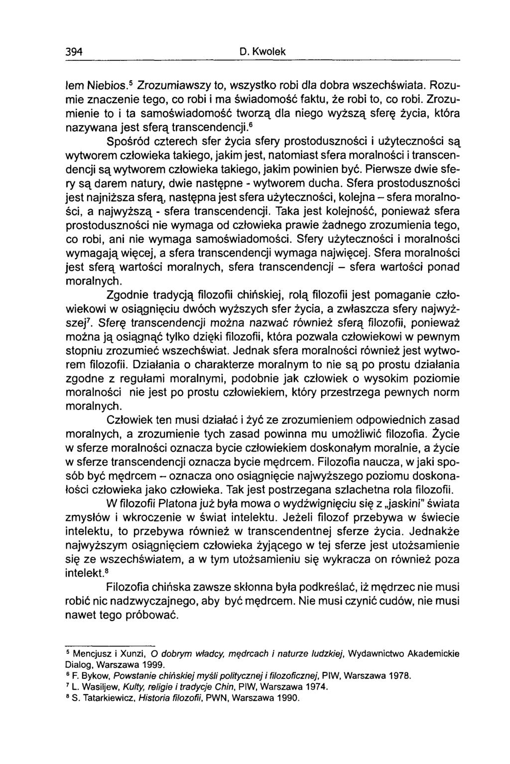 394 D. Kwolek lem Niebios.5 Zrozumiawszy to, wszystko robi dla dobra wszechświata. Rozumie znaczenie tego, co robi i ma świadomość faktu, że robi to, co robi.