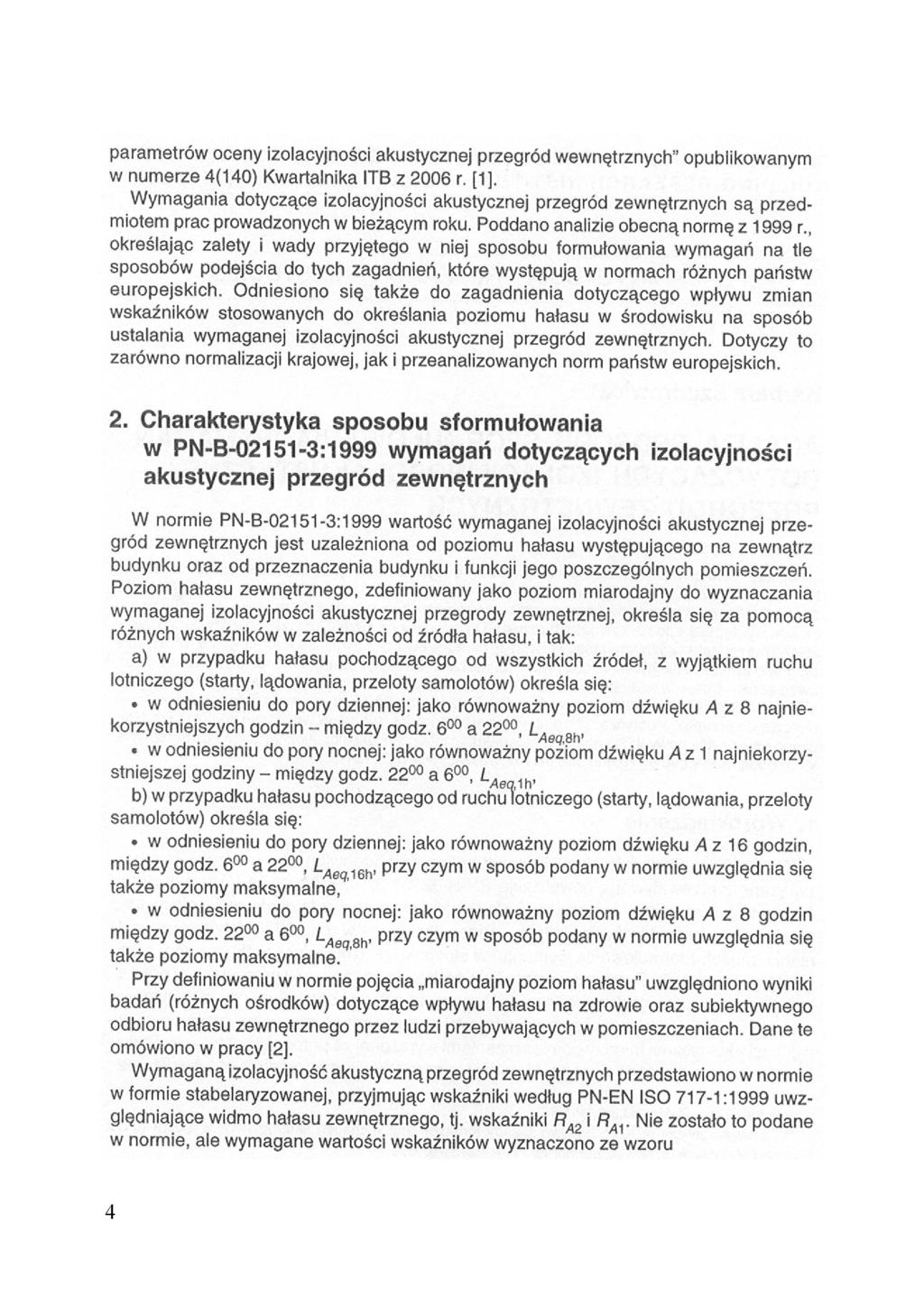 parametrów oceny izolacyjności akustycznej przegród wewnętrznych" opublikowanym w numerze 4(140) Kwartalnika ITB z 2006 r, [1], Wymagania dotyczące izolacyjności akustycznej przegród zewnętrznych są