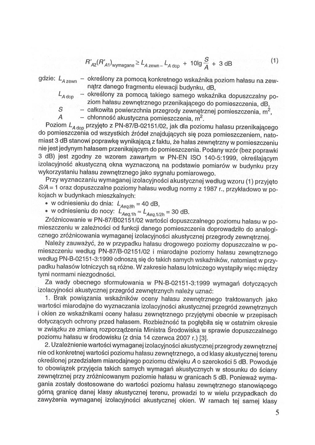 g d z i e : - określony za pomocą konkretnego wskaźnika poziom hałasu na zewnątrz danego fragmentu elewacji budynku, db, - określony za pomocą takiego samego wskaźnika dopuszczalny poziom hałasu