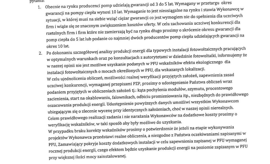 Pytania 3: Odpowiedzi 3: 3.1. Zamawiający zmienia wymogi określone w SIWZ dotyczące okresu gwarancji pomp ciepła i dopuszcza 5 letni okres gwarancyjny na pompy ciepła.