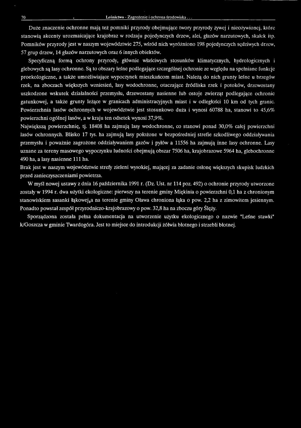 Są to obszary leśne podlegające szczególnej ochronie ze względu na spełniane funkcje proekologiczne, a także umożliwiające wypoczynek mieszkańcom miast.