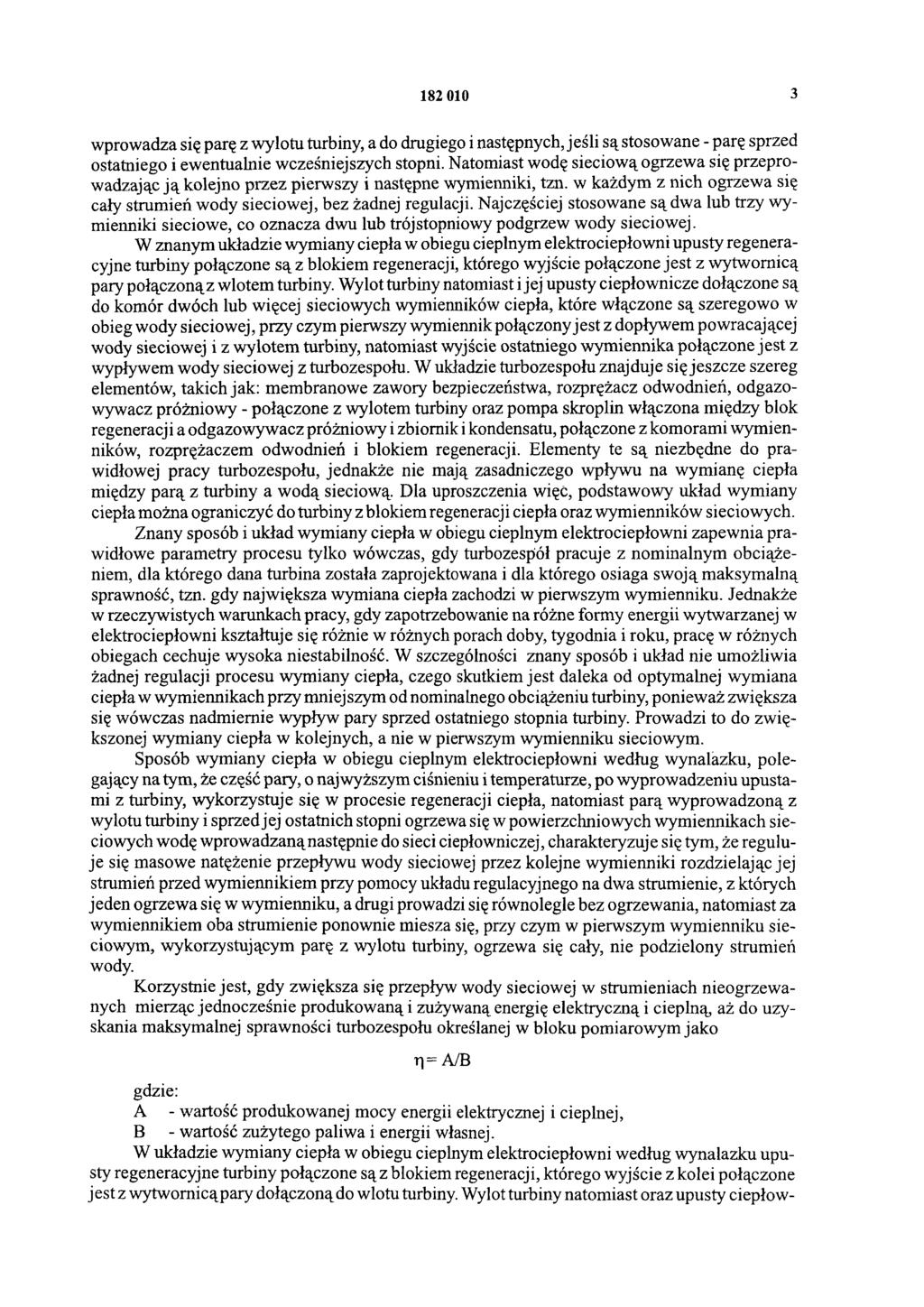 182 010 3 wprowadza się parę z wylotu turbiny, a do drugiego i następnych, jeśli są stosowane - parę sprzed ostatniego i ewentualnie wcześniejszych stopni.