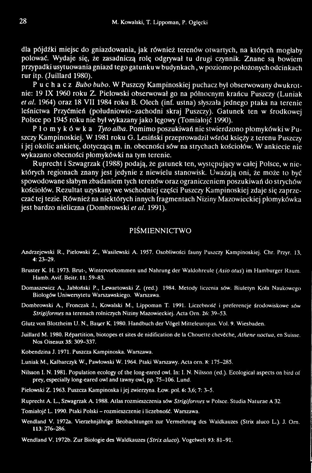 Płomykówka Tyto alba. Pomimo poszukiwań nie stwierdzono płomykówki w Puszczy Kampinoskiej. W 1981 roku G. Lesiński przeprowadził wśród księży z terenu Puszczy i jej okolic ankietę, dotyczącą m. in.