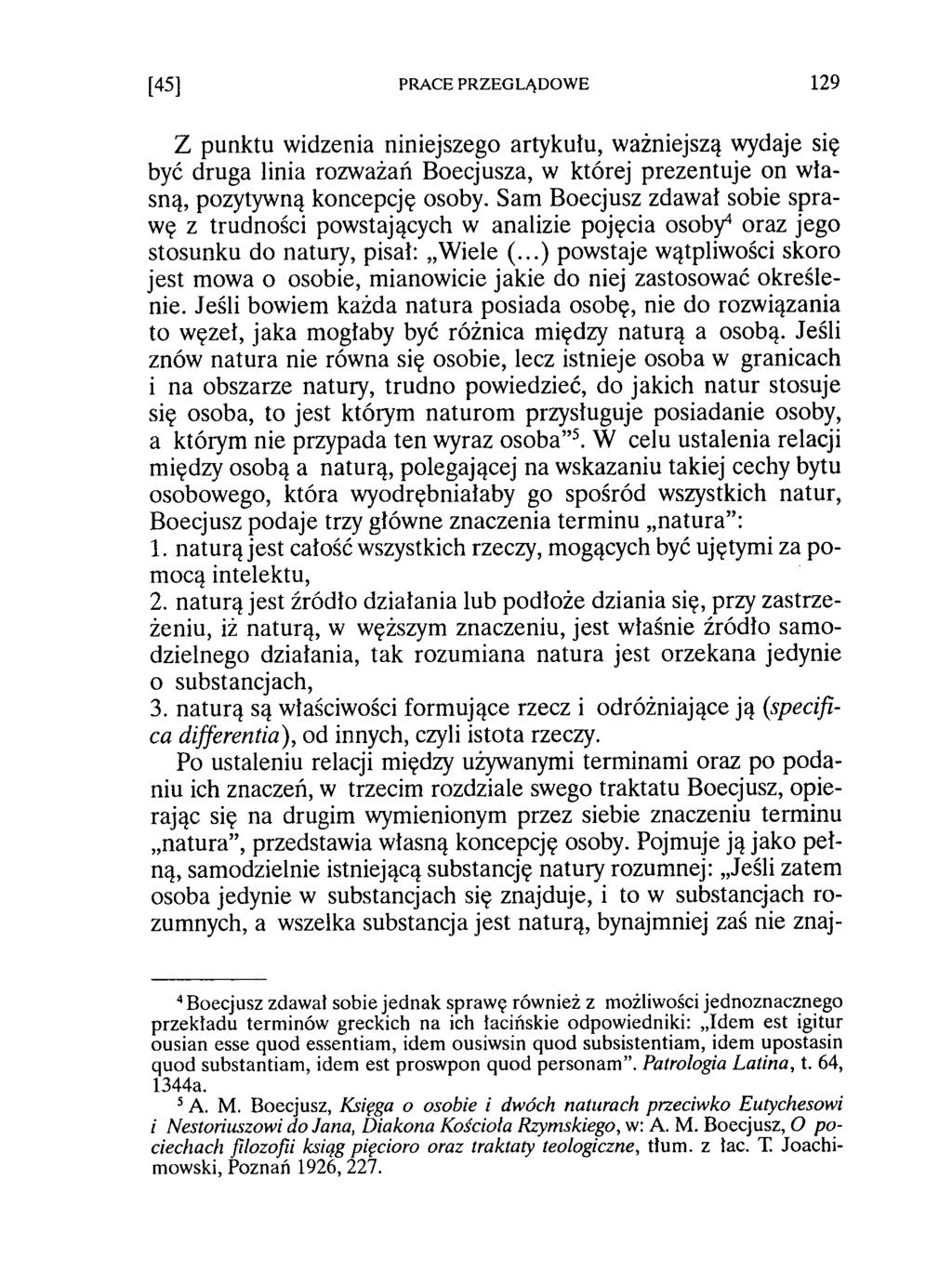 Z punktu widzenia niniejszego artykułu, ważniejszą wydaje się być druga linia rozważań Boecjusza, w której prezentuje on własną, pozytywną koncepcję osoby.