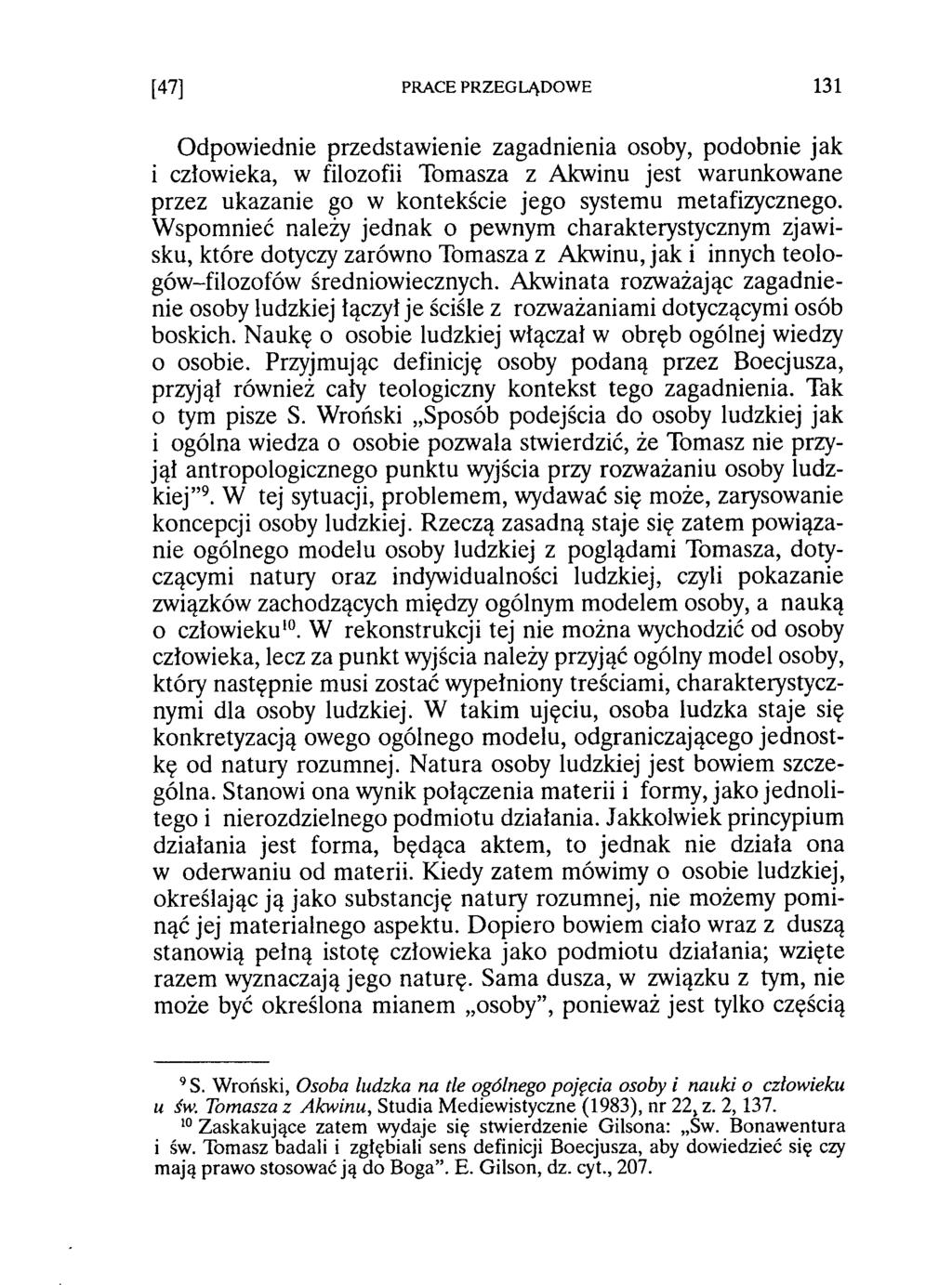 Odpowiednie przedstawienie zagadnienia osoby, podobnie jak i człowieka, w filozofii Tomasza z Akwinu jest warunkowane przez ukazanie go w kontekście jego systemu metafizycznego.