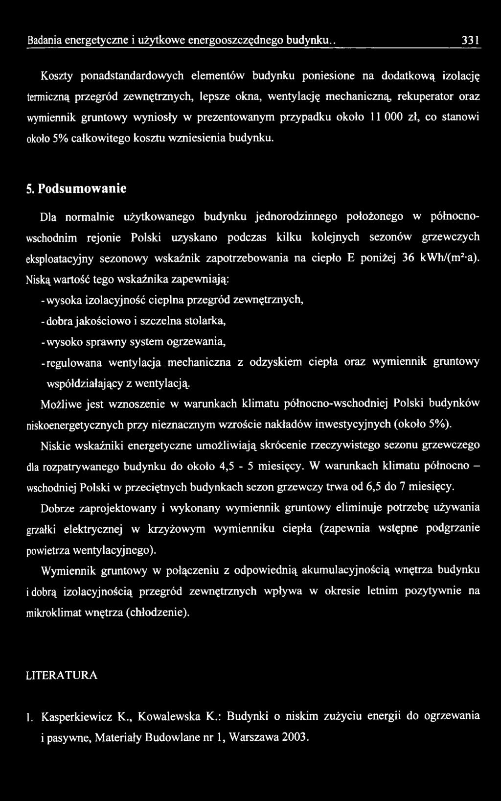 Podsumowanie Dla normalnie użytkowanego budynku jednorodzinnego położonego w północnowschodnim rejonie Polski uzyskano podczas kilku kolejnych sezonów grzewczych eksploatacyjny sezonowy wskaźnik