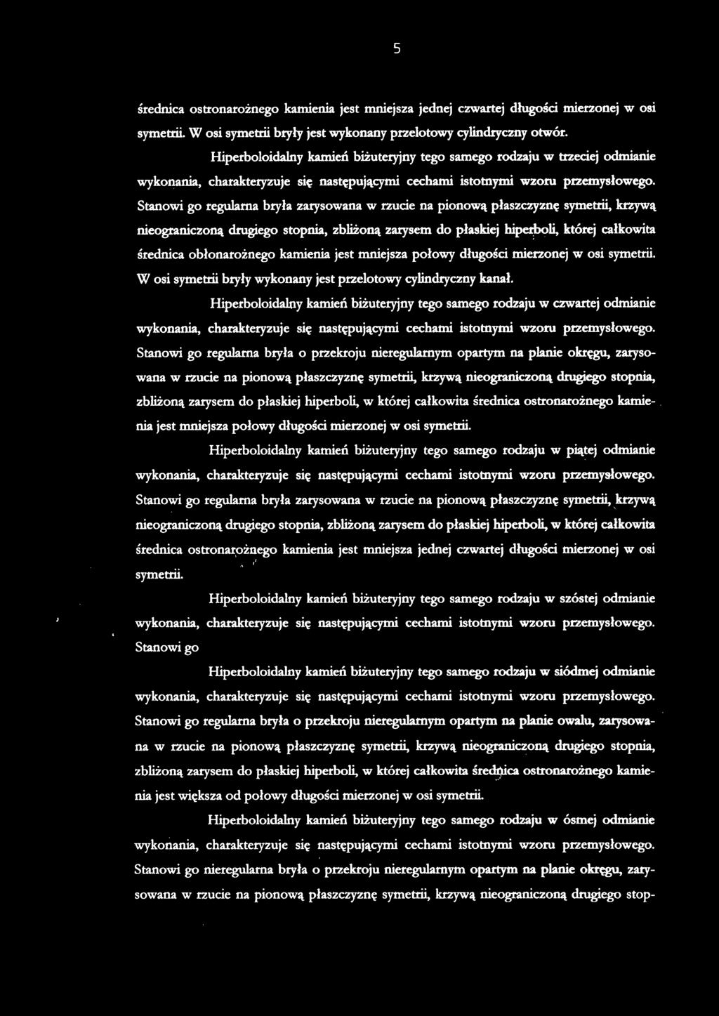 średnica ostronarożneg o kamieni a jes t mniejsz a jednej czwartej długości mierzone j w os i symetrii. W osi symetrii bryły jest wykonany przelotowy cylindryczny otwór.