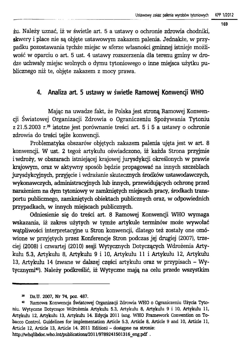 Ustawowy zakaz palenia wyrobów tytoniowych żu. Należy uznać, iż w świetle art. 5 a ustawy o ochronie zdrowia chodniki, skwery i place nie są objęte ustawowym zakazem palenia.