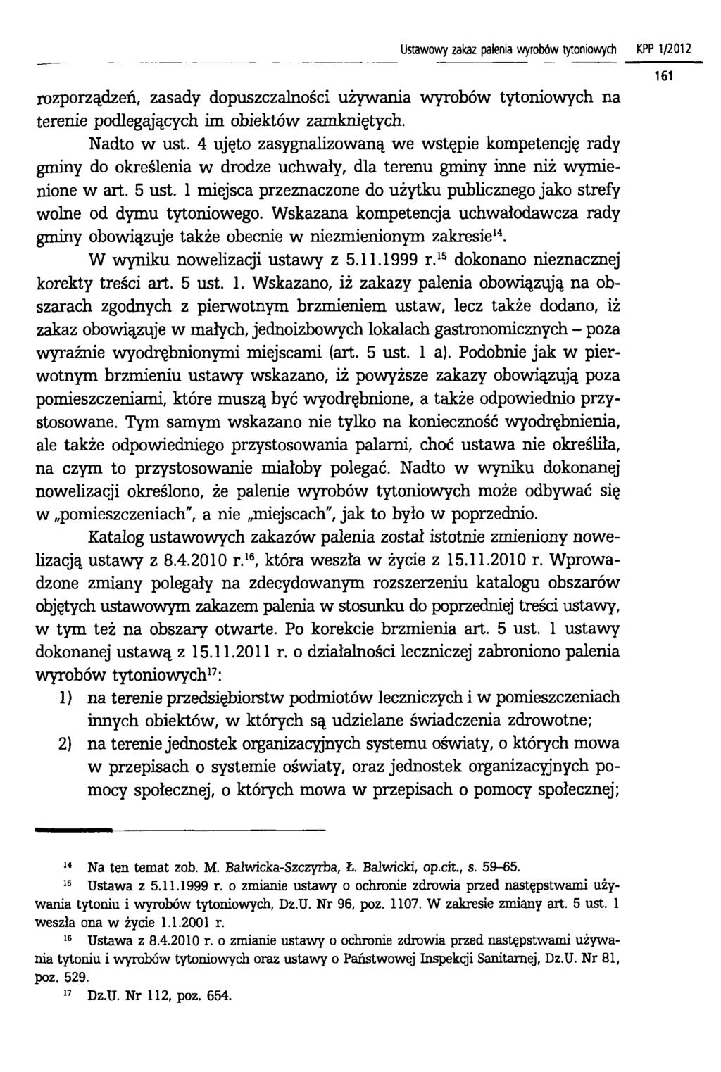 Ustawowy zakaz palenia wyrobów tytoniowych KPP 1/2012 rozporządzeń, zasady dopuszczalności używania wyrobów tytoniowych na terenie podlegających im obiektów zamkniętych. Nadto w ust.