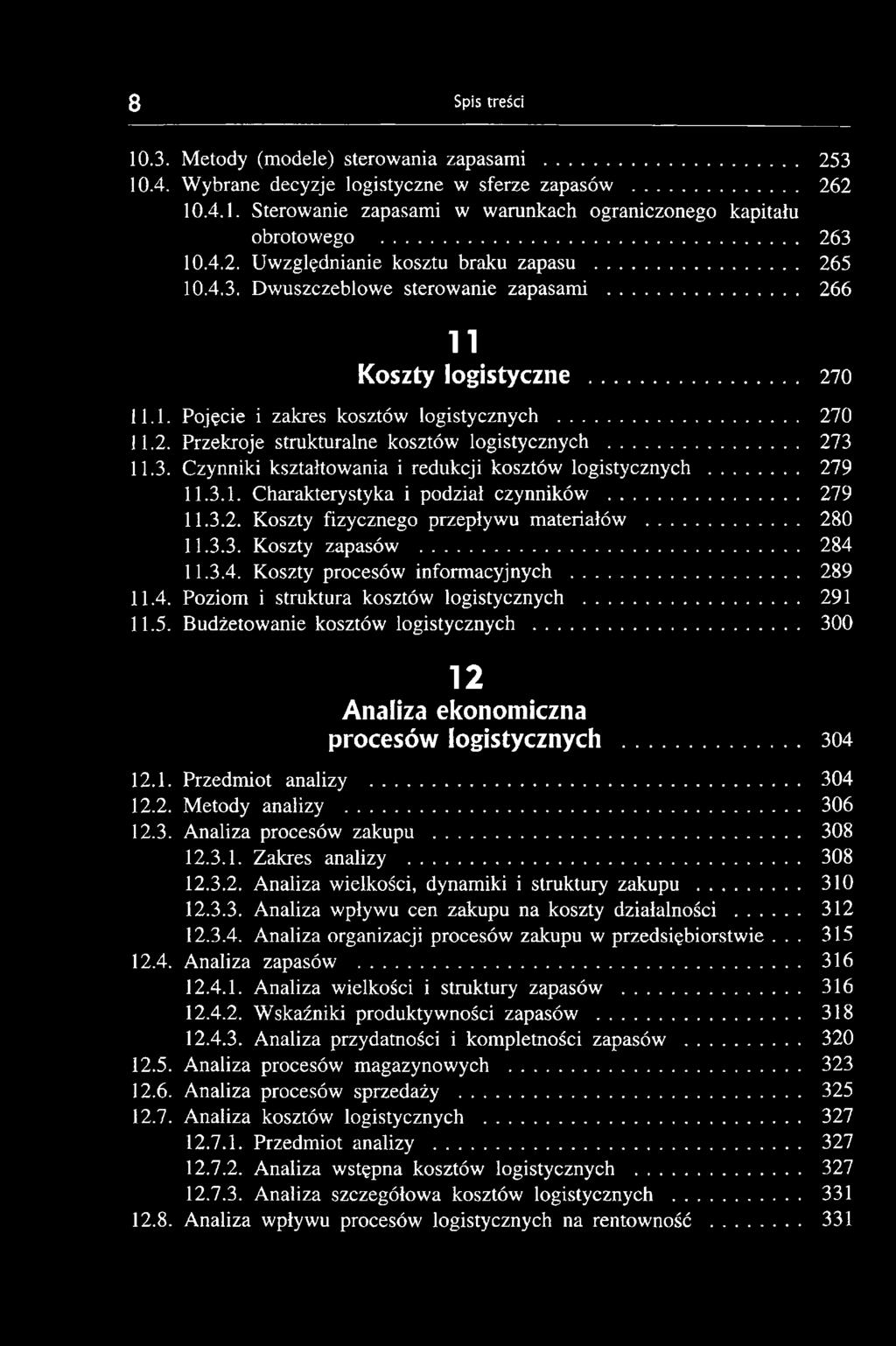 .. 279 11.3.1. Charakterystyka i podział czynników... 279 11.3.2. Koszty fizycznego przepływu materiałów... 280 11.3.3. Koszty zapasów... 284 11.3.4. Koszty procesów informacyjnych... 289 11.4. Poziom i struktura kosztów logistycznych.