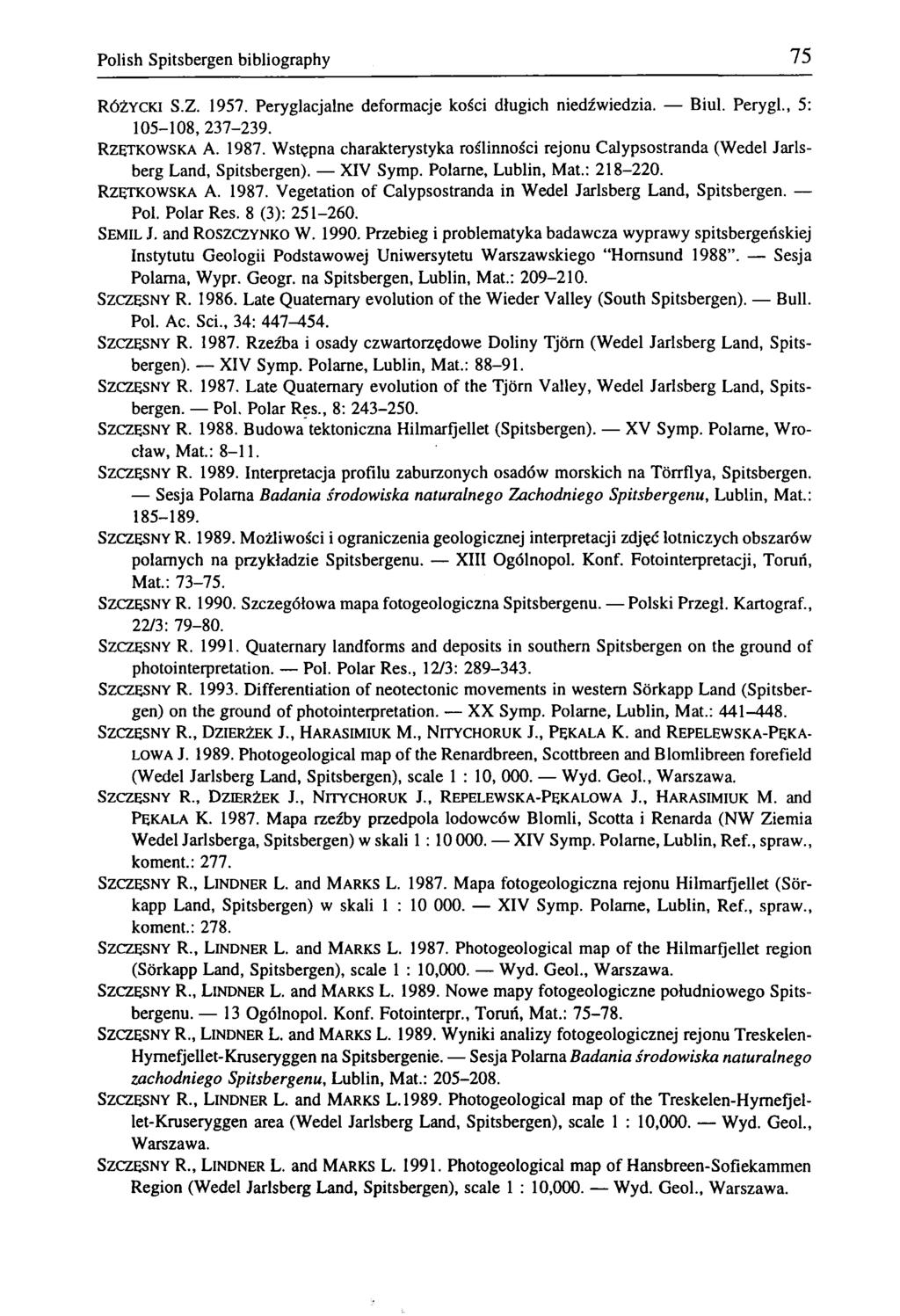 Polish Spitsbergen bibliography 75 RÓŻYCKI S.Z. 1957. Peryglacjalne deformacje kości długich niedźwiedzia. Biul. Perygl., 5: 105-108, 237-239. RZĘTKOWSKA A. 1987.