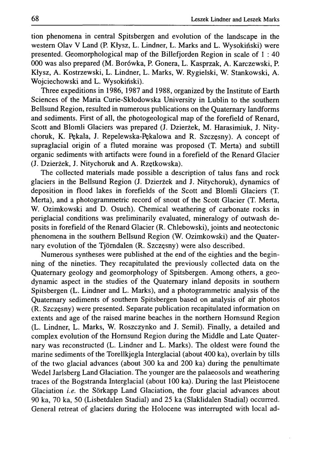 68 Leszek Lindner and Leszek Marks tion phenomena in central Spitsbergen and evolution of the landscape in the western Olav V Land (P. Klysz, L. Lindner, L. Marks and L. Wysokiński) were presented.