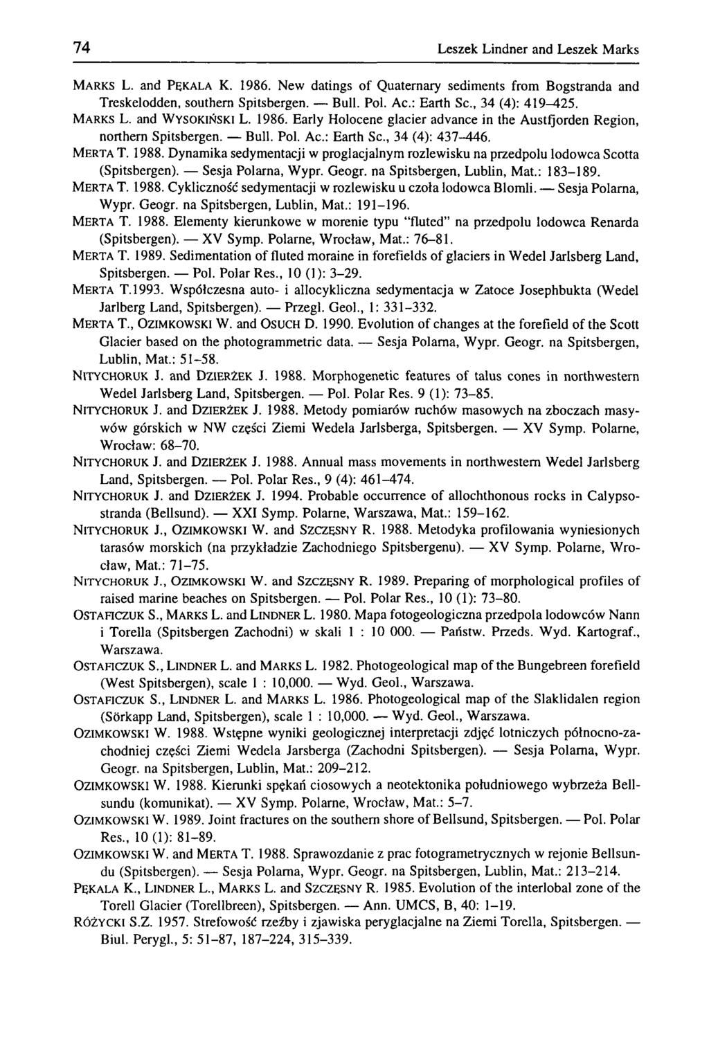 74 Leszek Lindner and Leszek Marks MARKS L. and PĘKALA K. 1986. New datings of Quaternary sediments from Bogstranda and Treskelodden, southern Spitsbergen. Bull. Pol. Ac: Earth Sc, 34 (4): 419^25.