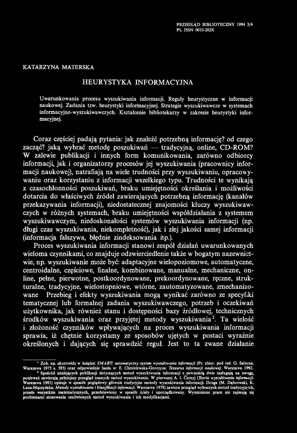 PRZEGLĄD BIBLIOTECZNY 1994 3/4 PL ISSN 0033-202X KATARZYNA MATERSKA HEURYSTYKA INFORMACYJNA Uwarunkowania procesu wyszukiwania informacji. Reguły heurystyczne w informacji naukowej. Zadania tzw.