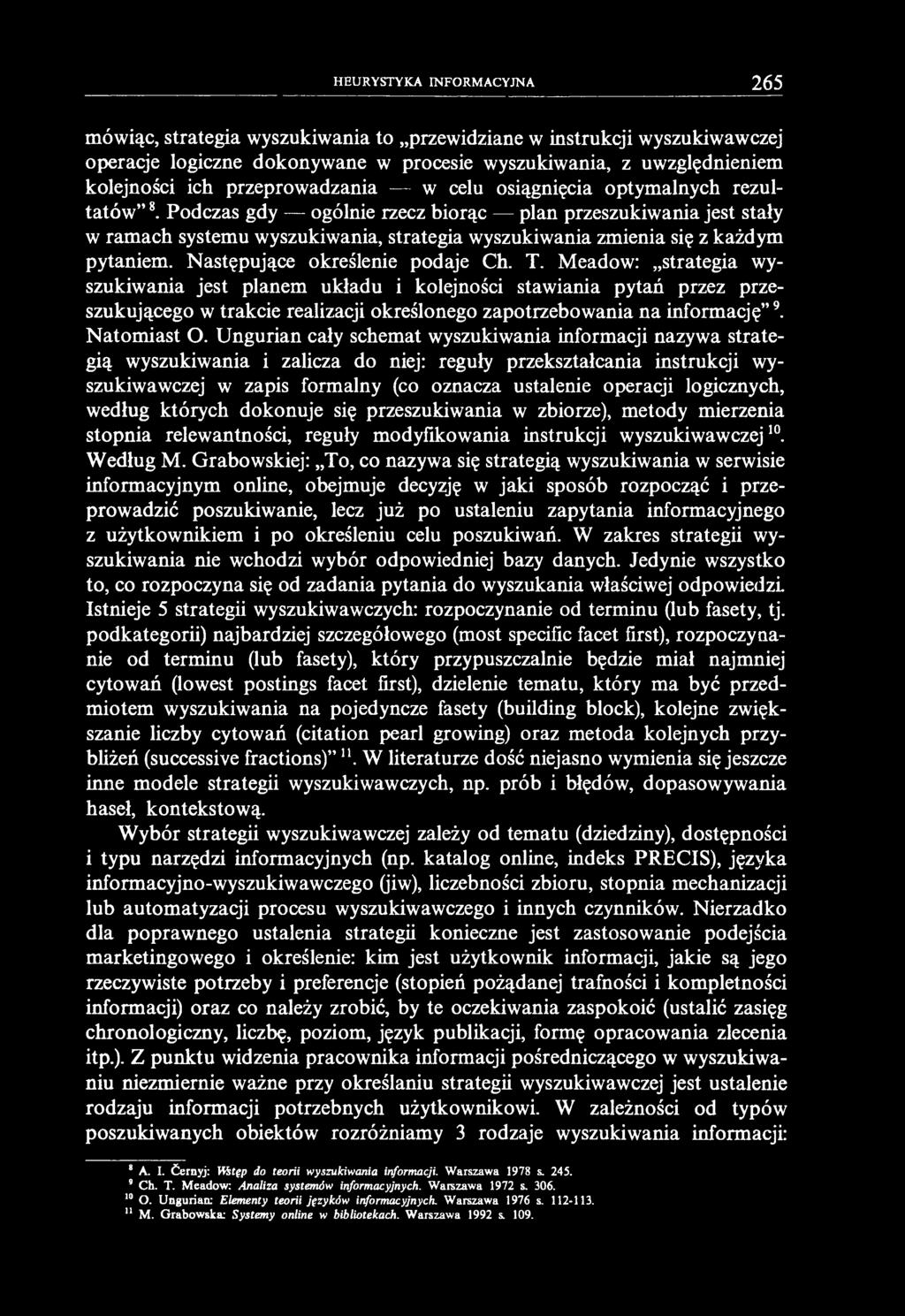 HEURYSTYKA INFORMACYJNA 265 mówiąc, strategia wyszukiwania to przewidziane w instrukcji wyszukiwawczej operacje logiczne dokonywane w procesie wyszukiwania, z uwzględnieniem kolejności ich